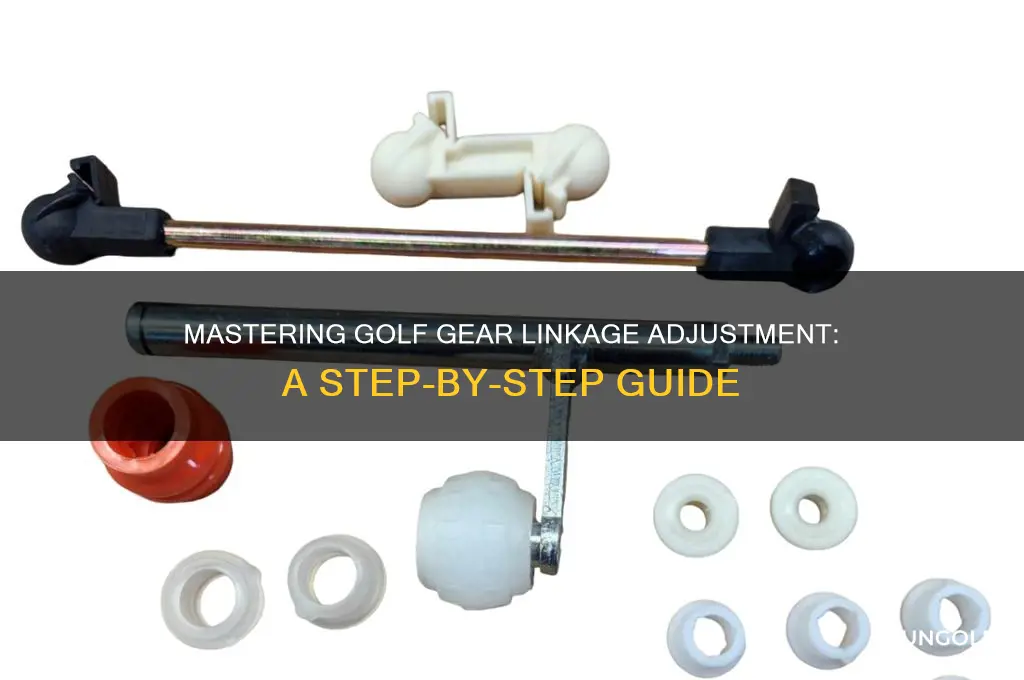 how to adjust gear linkage on golf