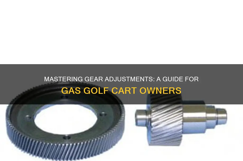 how to adjust gear on gas golf cart