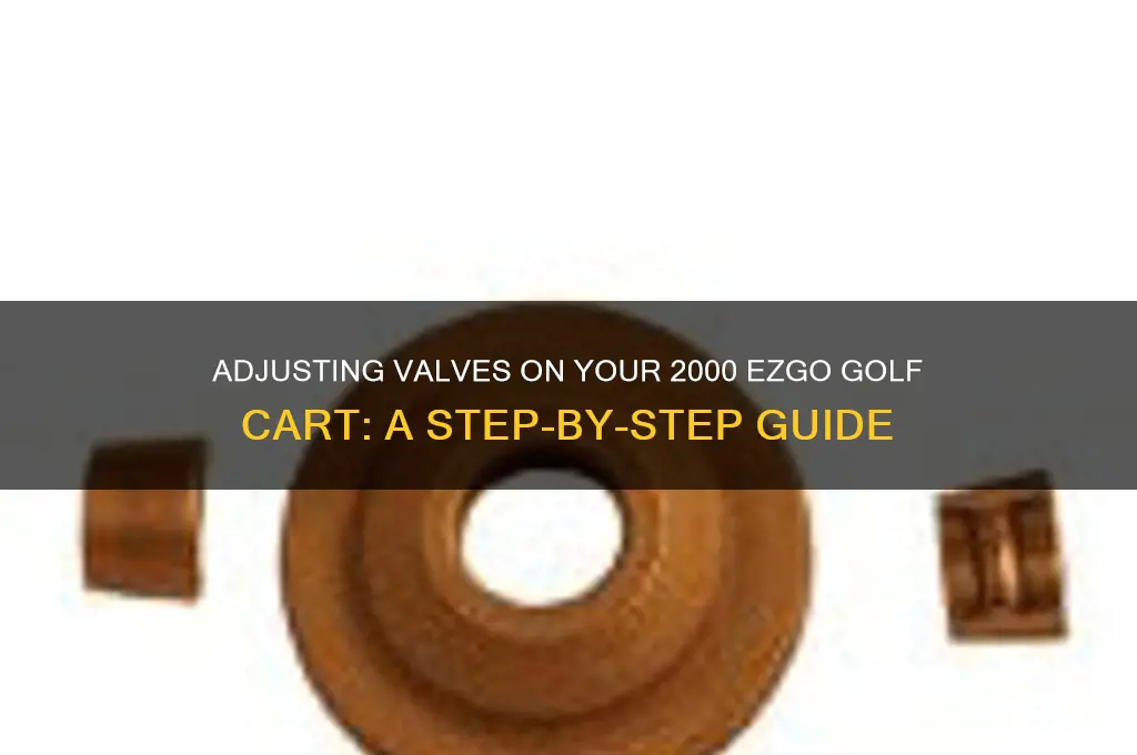 how to adjust valves on 2000 ezgo golf cart