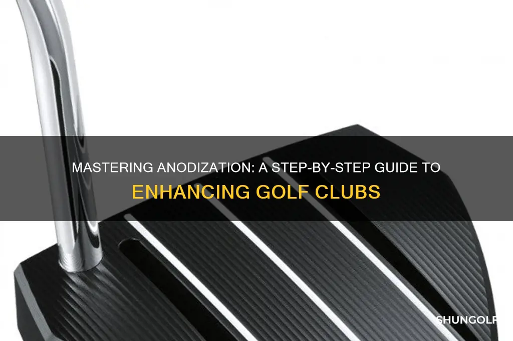 how to anodize golf clubs