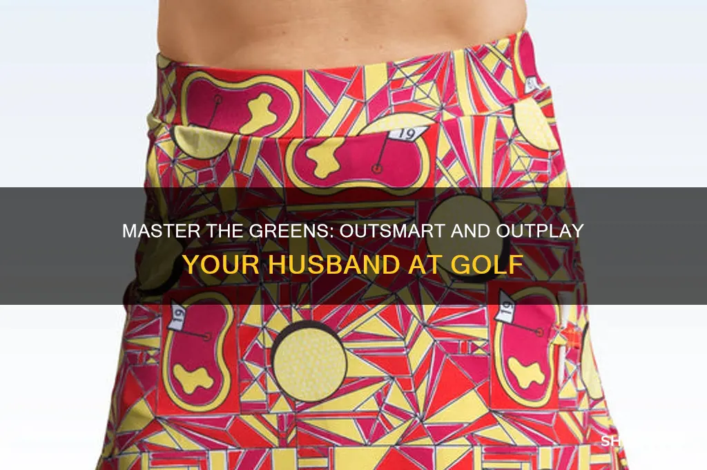 how to beat your husband at golf