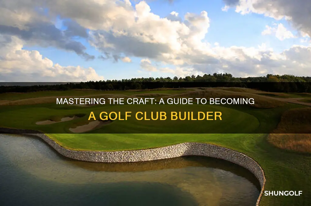 how to become a golf club builder