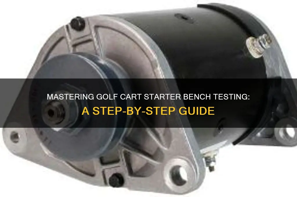 how to bench test a golf cart starter