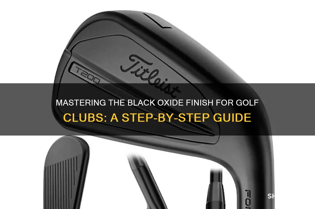 how to black oxide finish golf clubs
