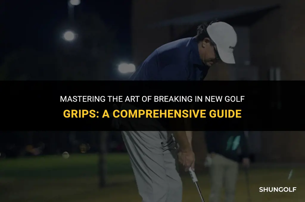 how to break in new golf grips