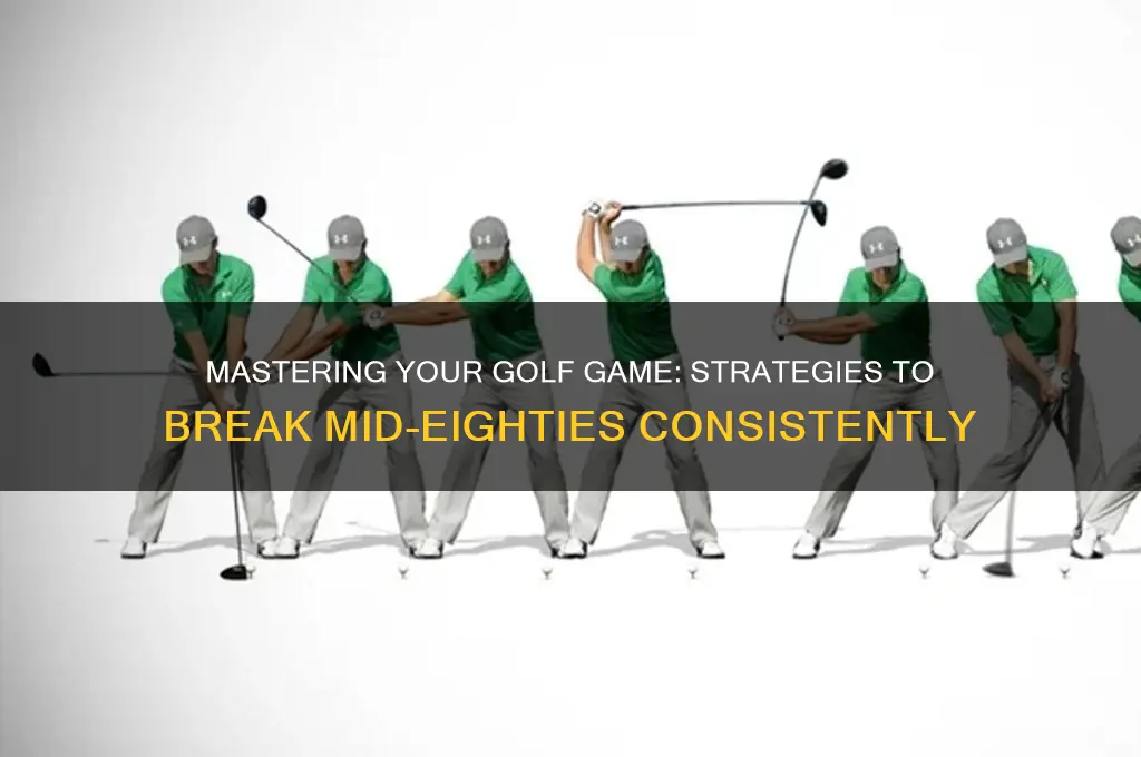 how to break mid eighty in golf