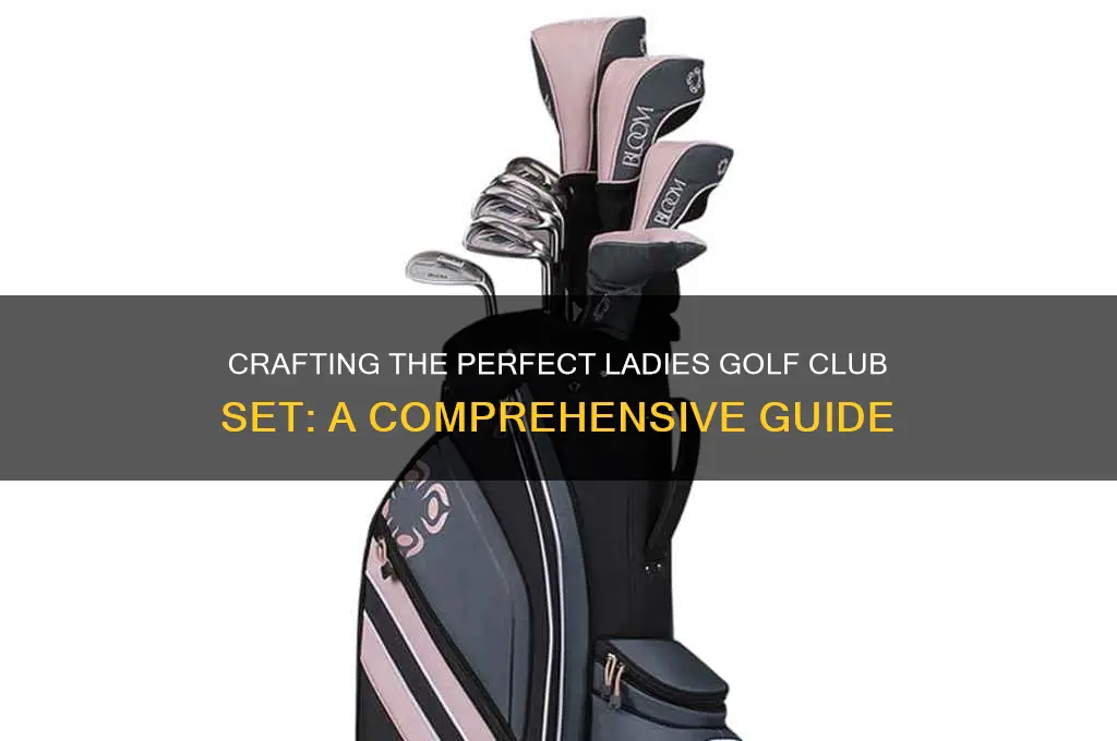 how to build a ladies set of golf clubs