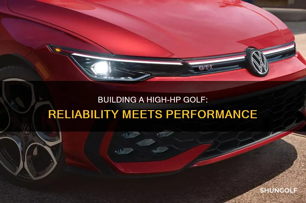 how to build a very reliable high hp golf