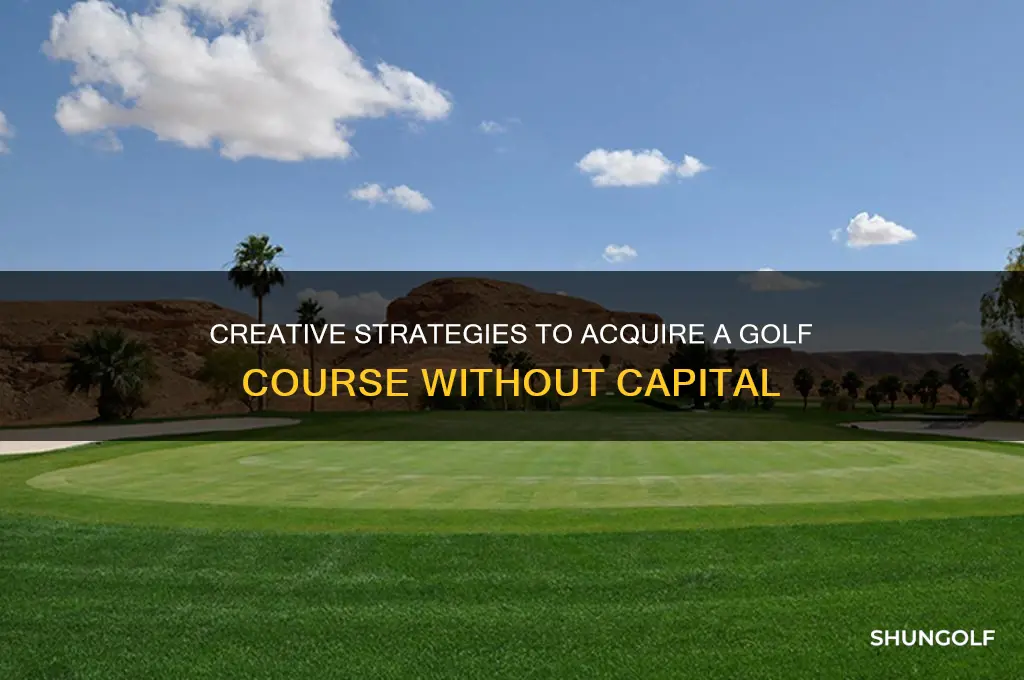 how to buy a golf course with no money