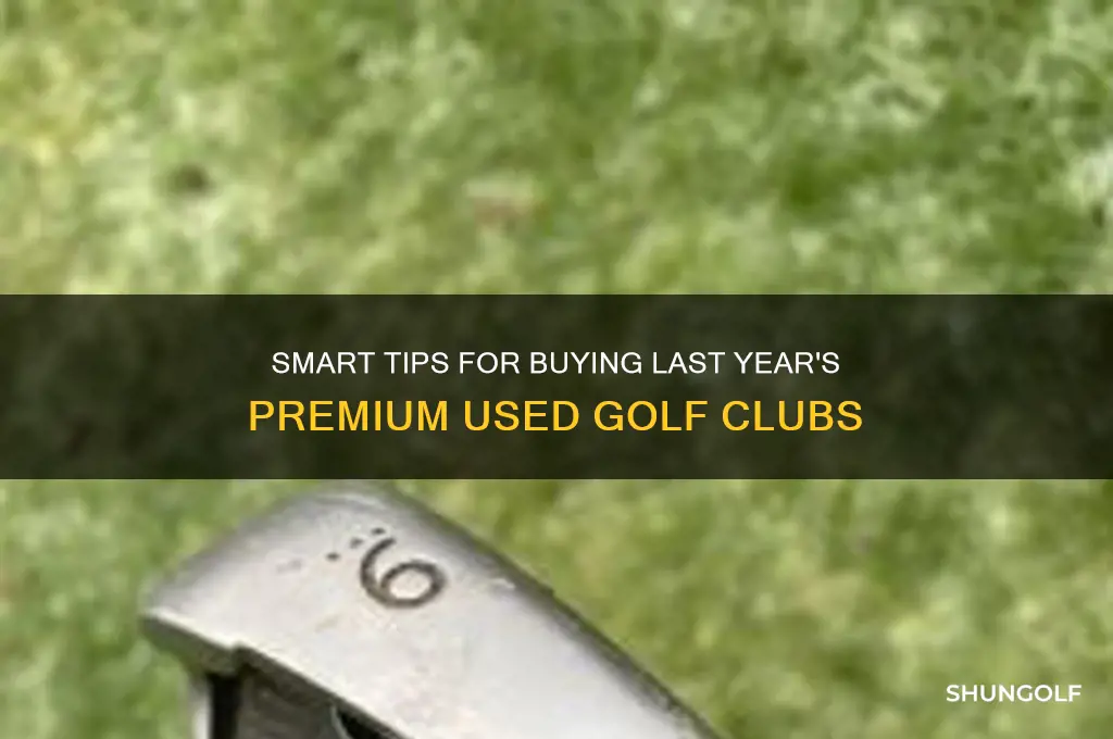 how to buy premium used golf clubs from last year