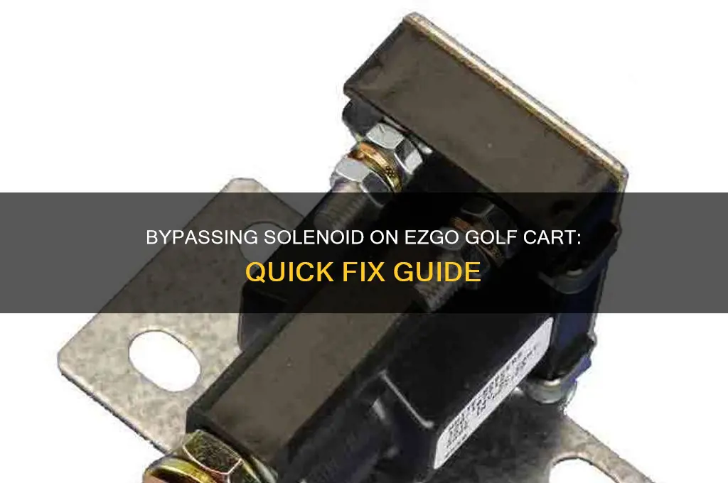 how to bypass solenoid on ezgo golf cart