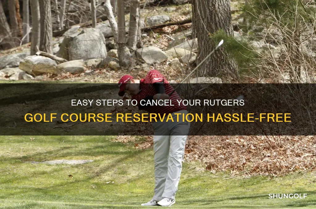 how to cancel reservation rutgers golf course
