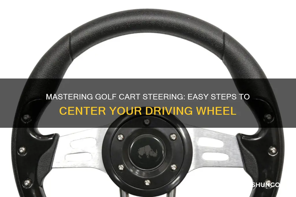 how to center driving wheel on golf cart