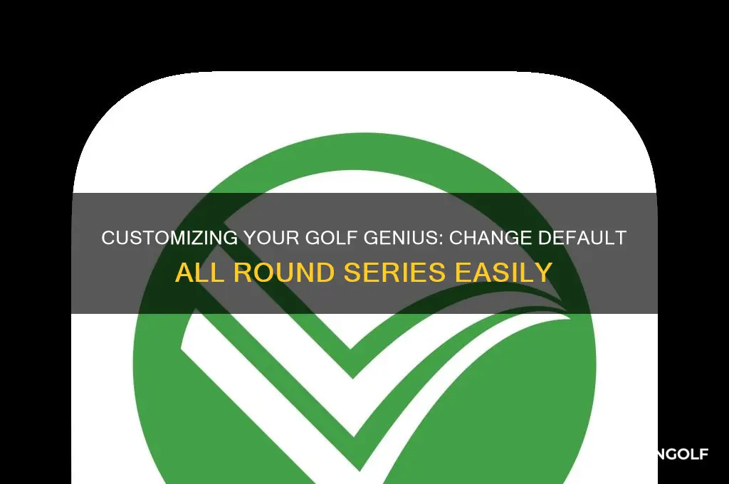 how to change default all round series in golf genius