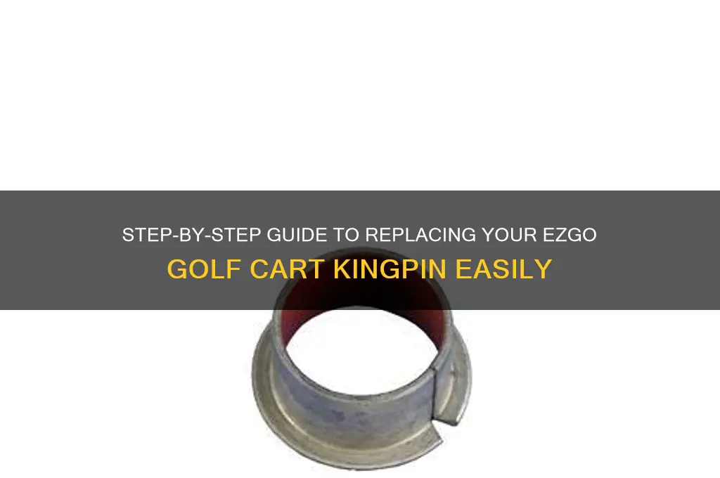 how to change ezgo golf cart kingpin