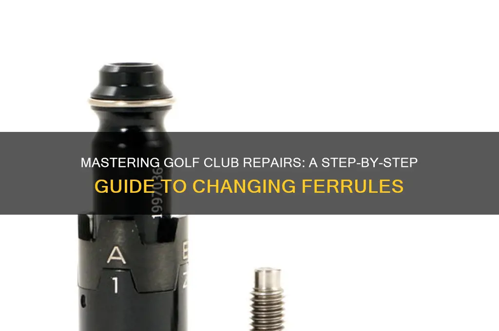 how to change ferrule on golf club