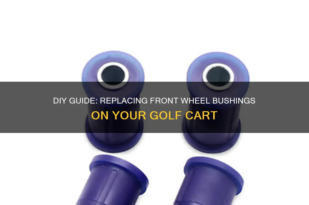 how to change front wheel bushings on golf cart