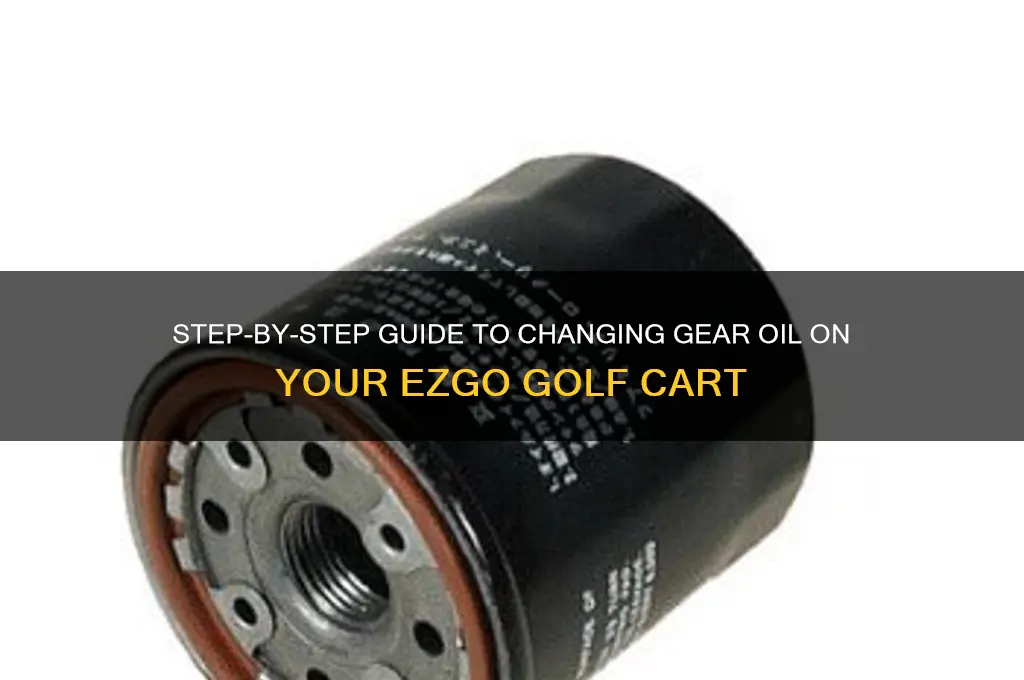 how to change gear oil on ezgo golf cart