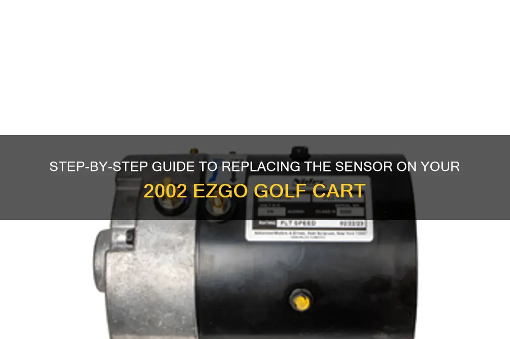 how to change its sencer ezgo 2002 golf cart