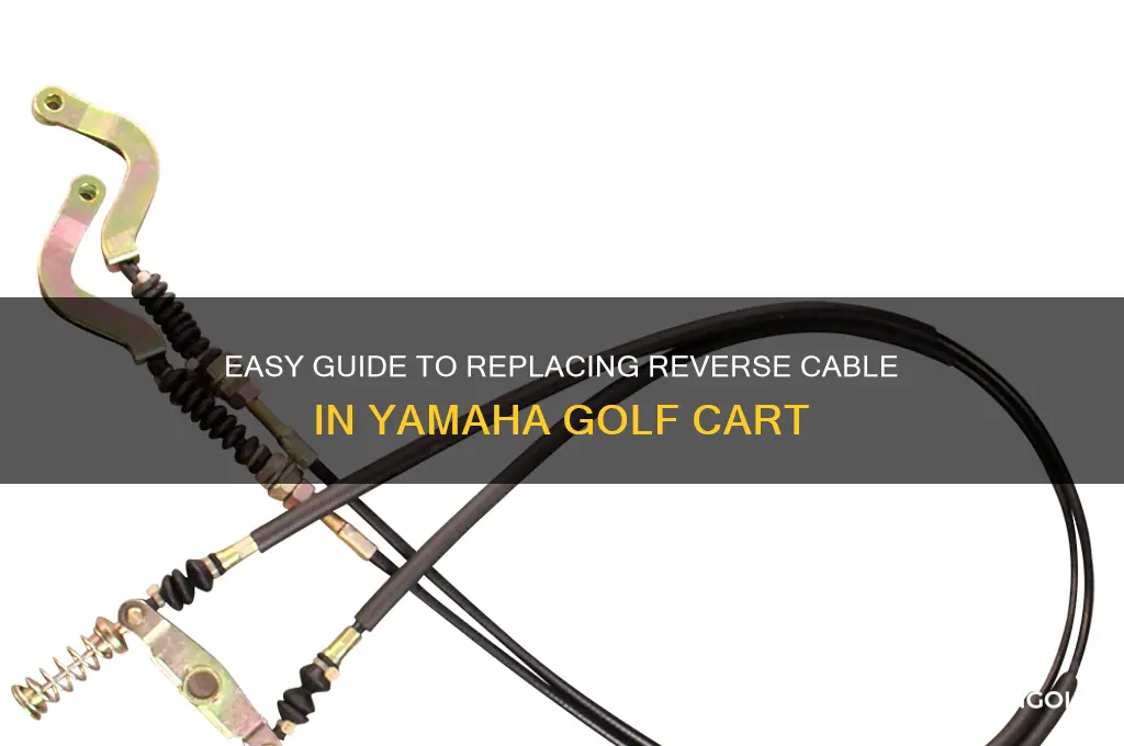 how to change reverse cable in yamaha golf cart