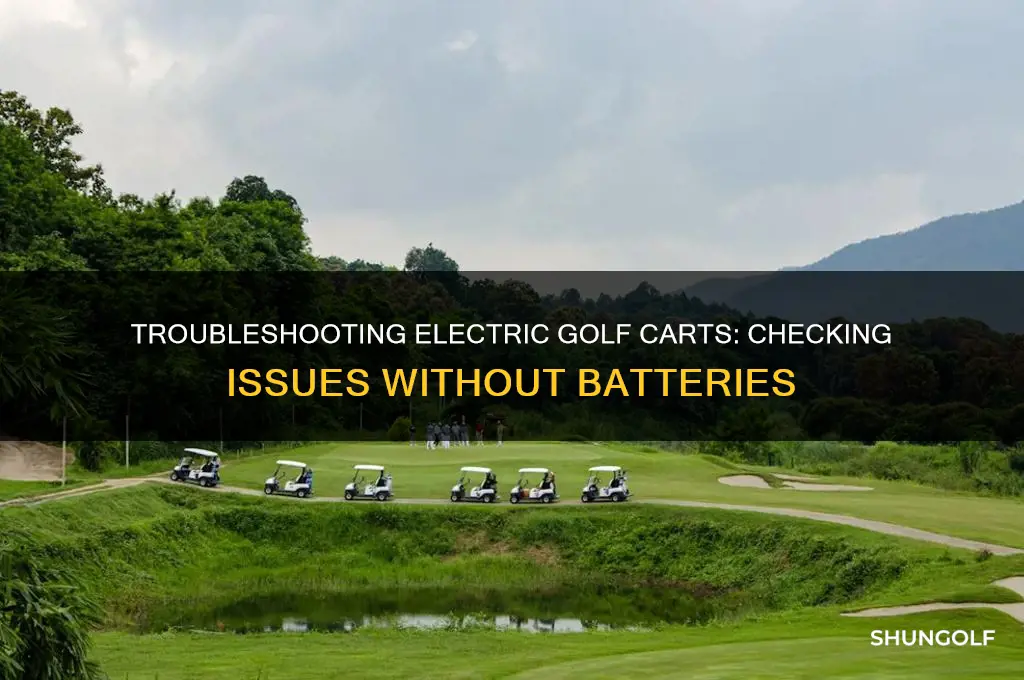 how to check electric golf cart with no batteries