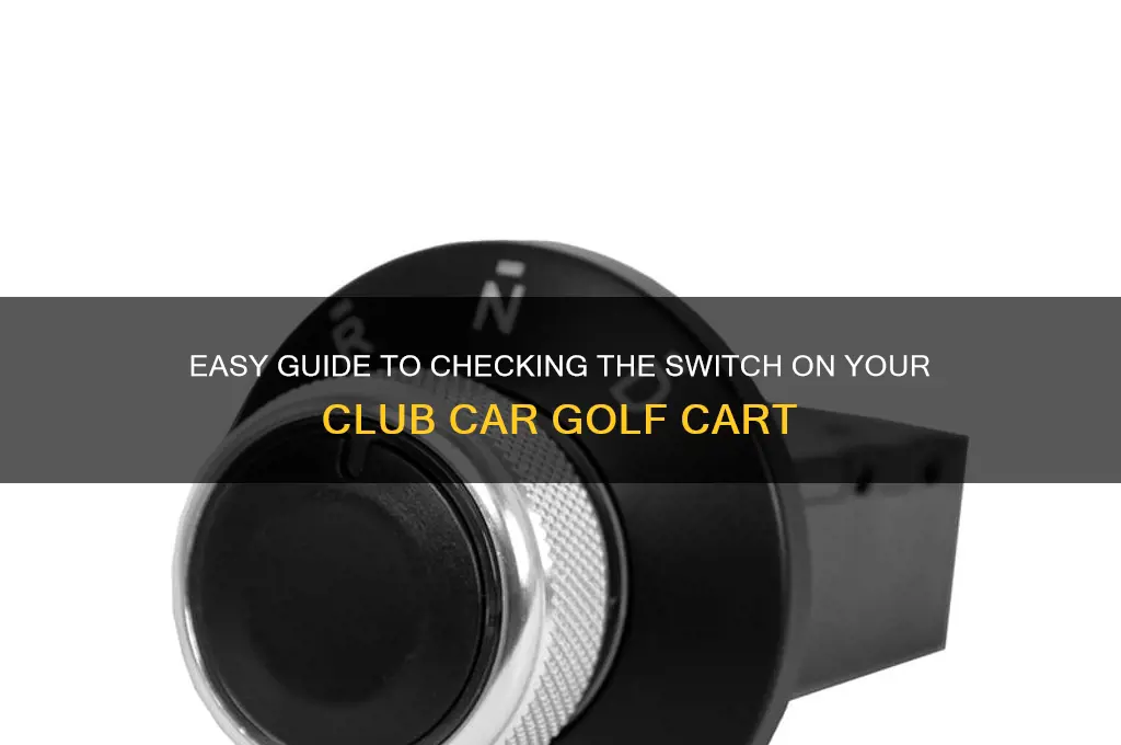 how to check switch on club car golf cart