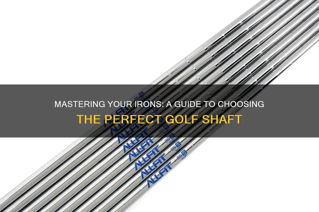 how to choose a golf shaft for irons
