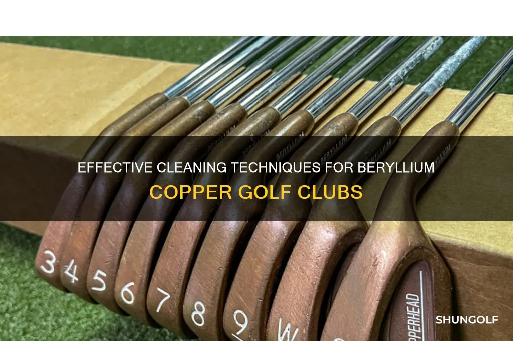how to clean beryllium copper golf clubs