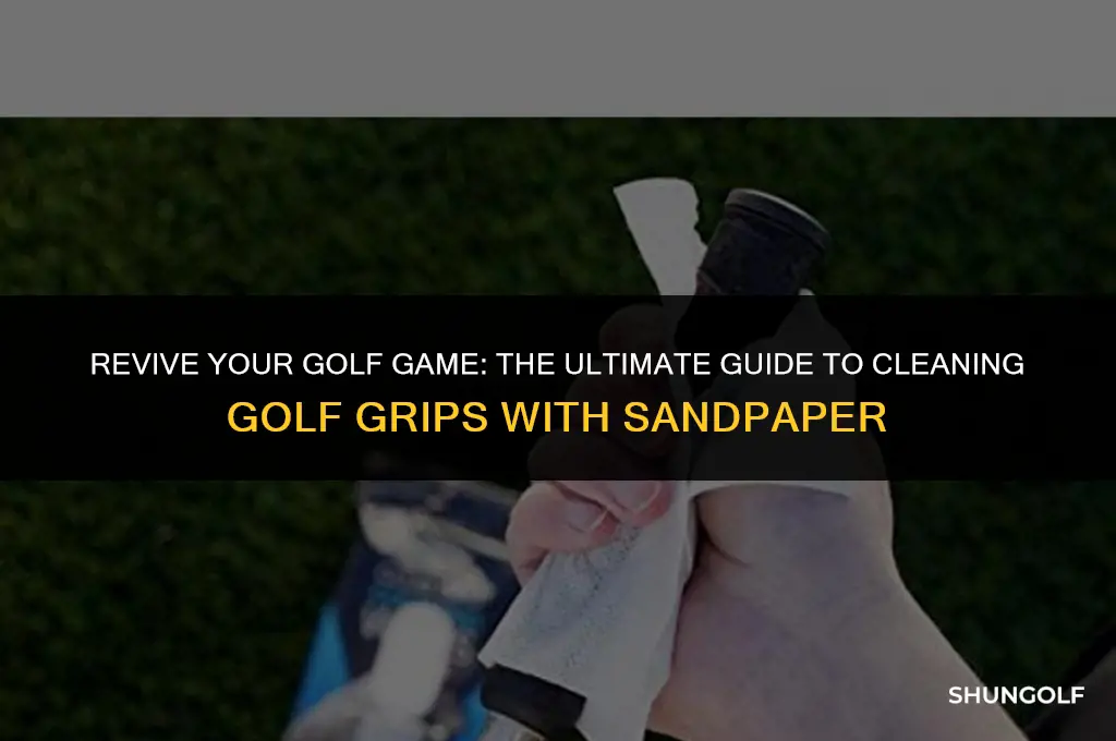 how to clean golf grips with sandpaper