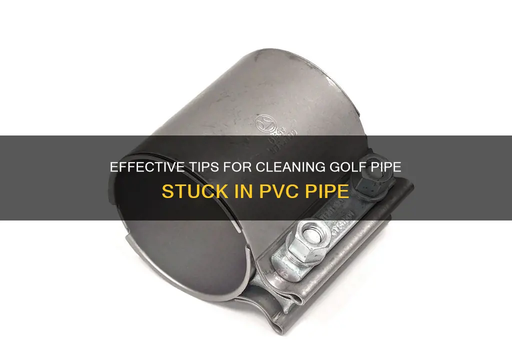 how to clean golf pipe from pvc pipe