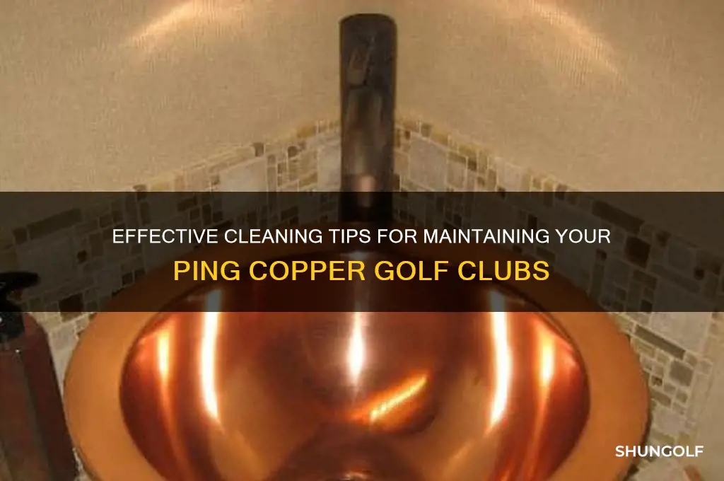 how to clean ping copper golf clubs