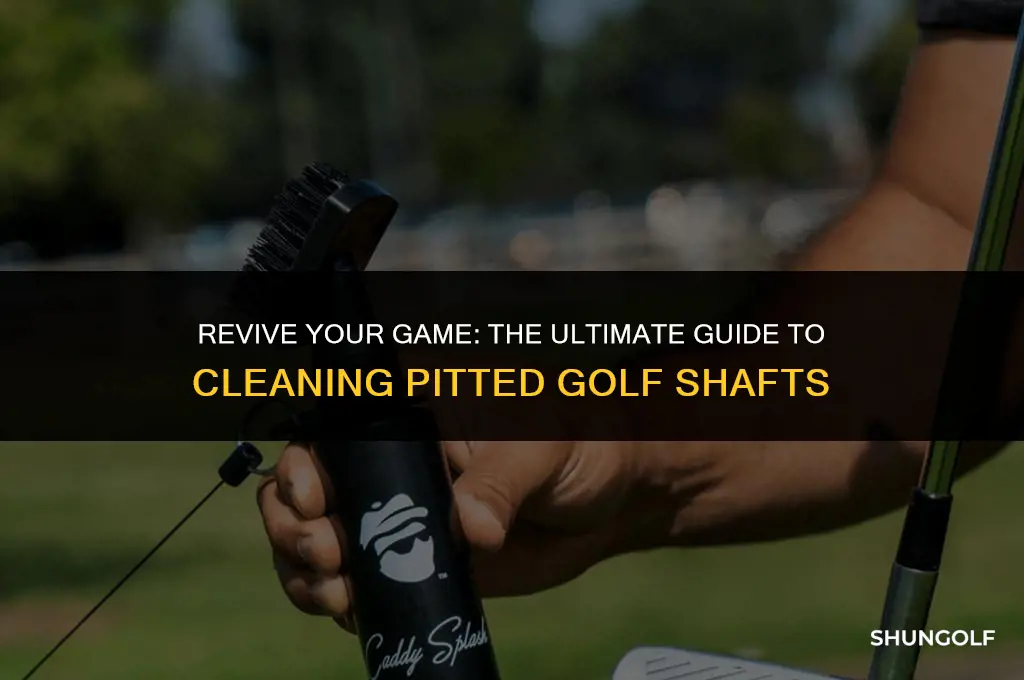 how to clean pitted golf shafts