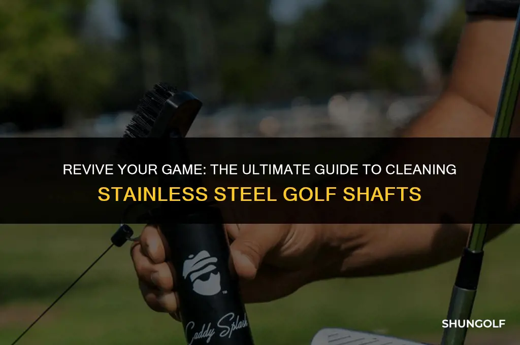 how to clean stainless steel golf shafts