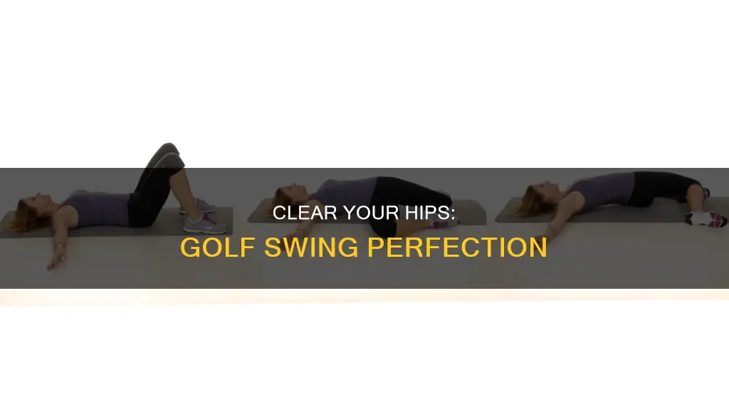 how to clear hips golf