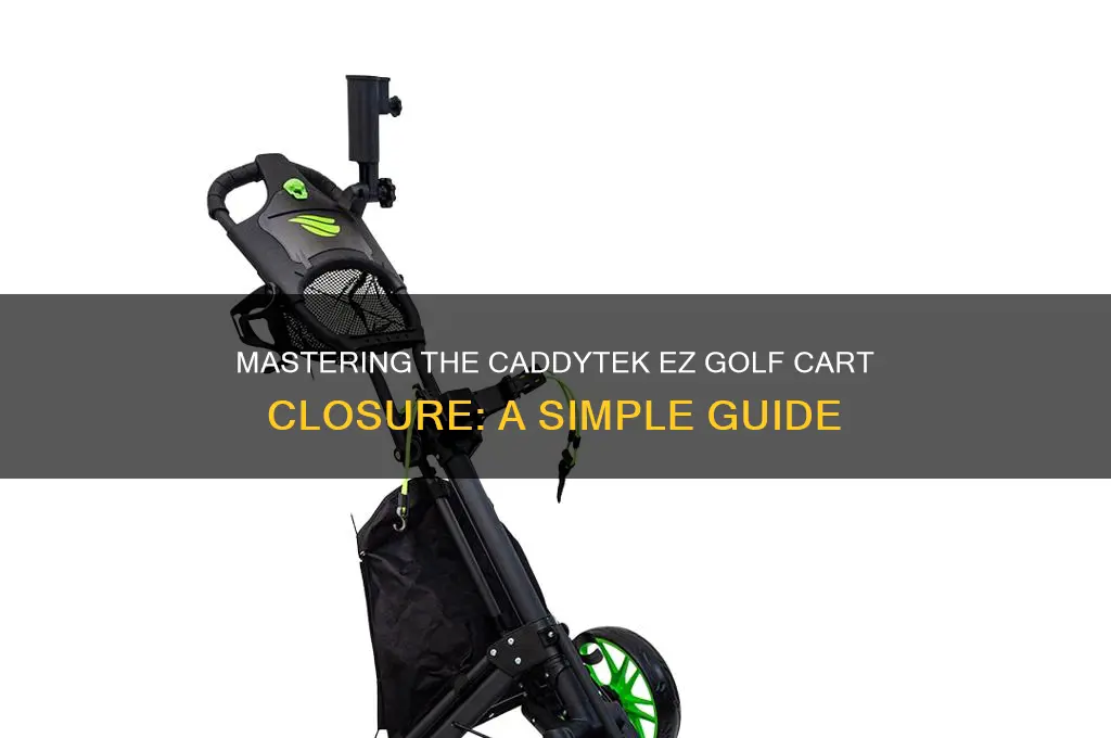 how to close the caddytek ez golf cart