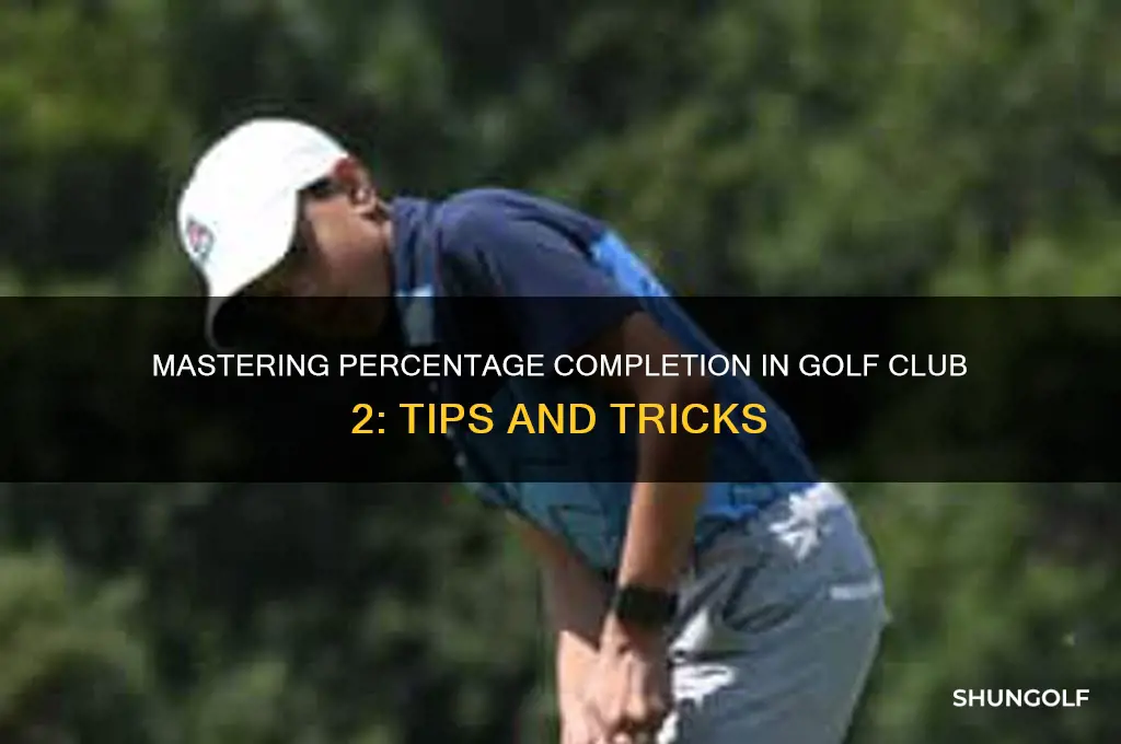 how to complete percentages completed in golf vlub 2