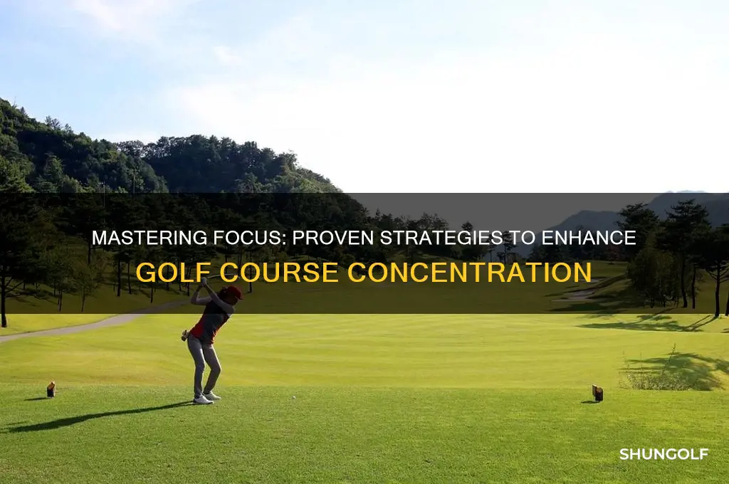 how to concentrate better on the golf course