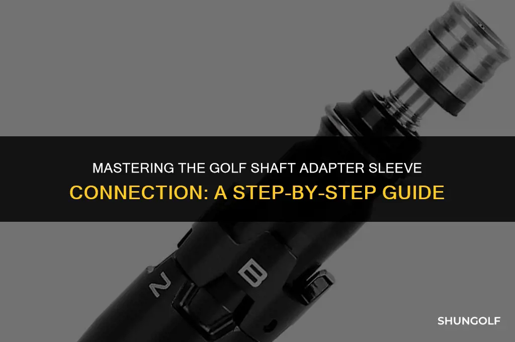 how to connect golf shaft adapter sleeve