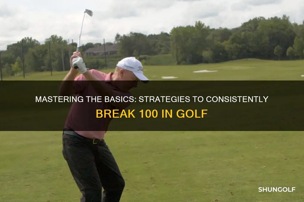 how to consistently break 100 in golf