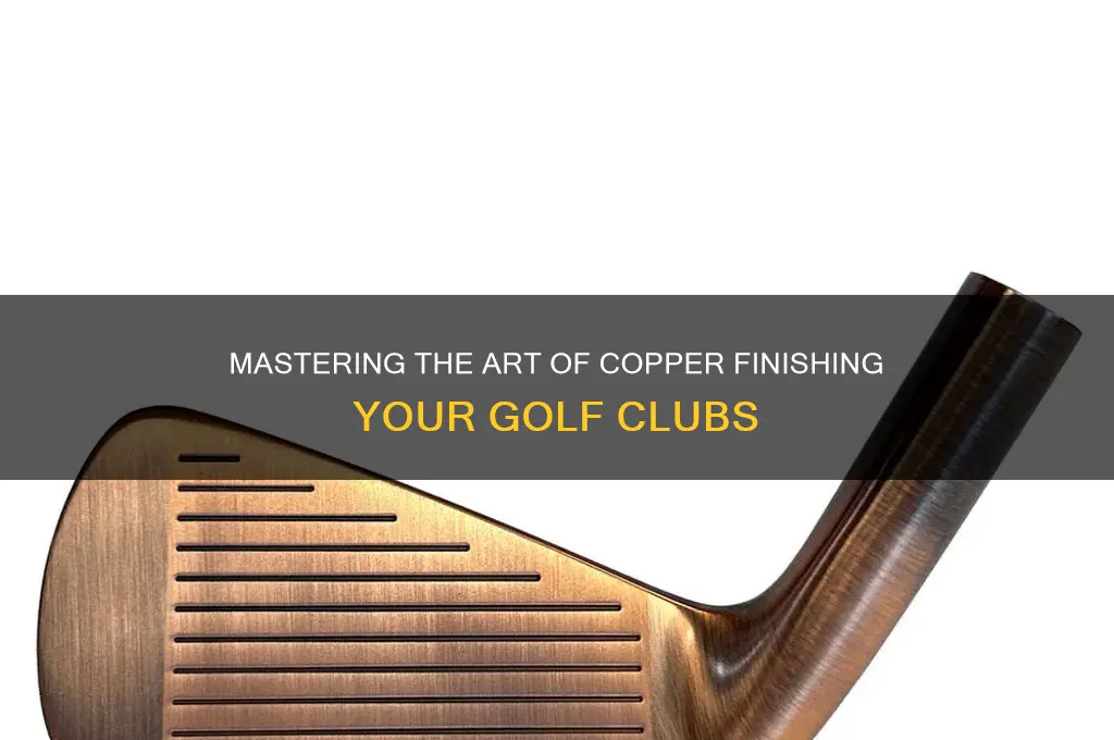 how to copper finish golf clubs