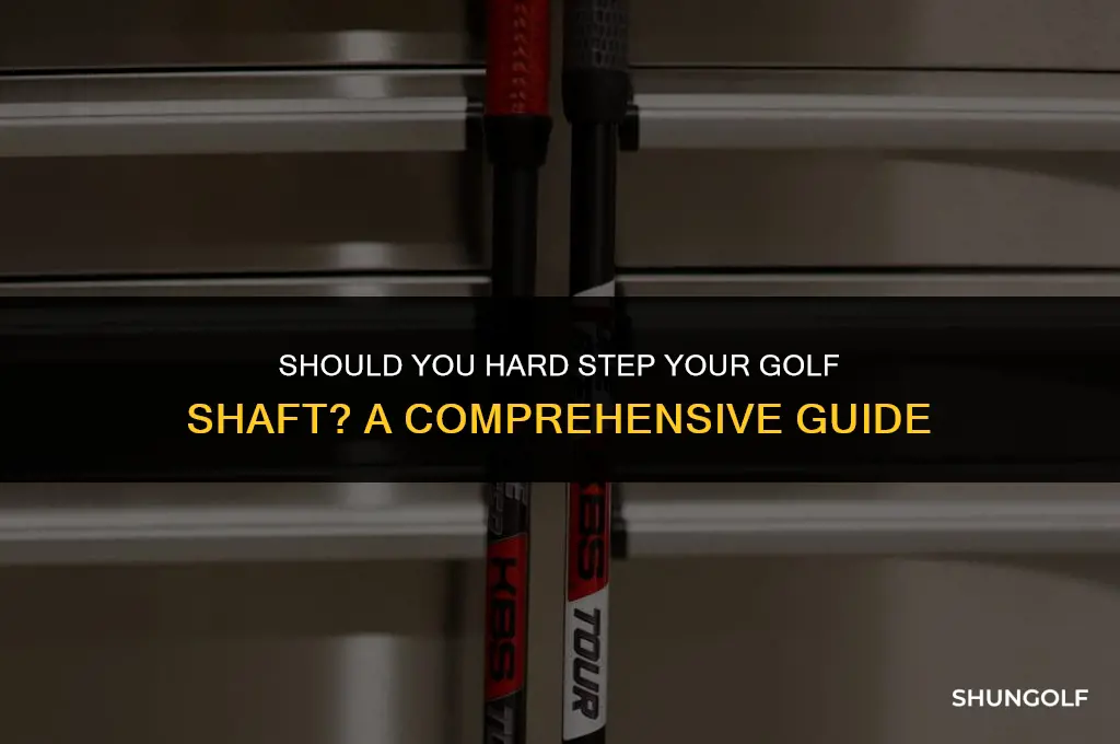 how to determine if you should hard step golf shaft