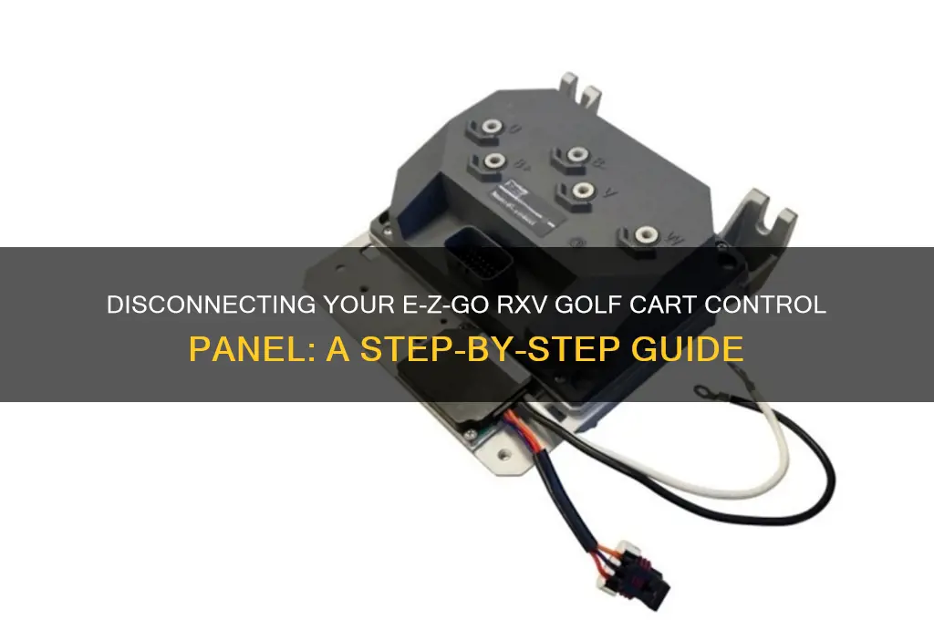 how to disconnect the control panel rxv ezgo golf cart