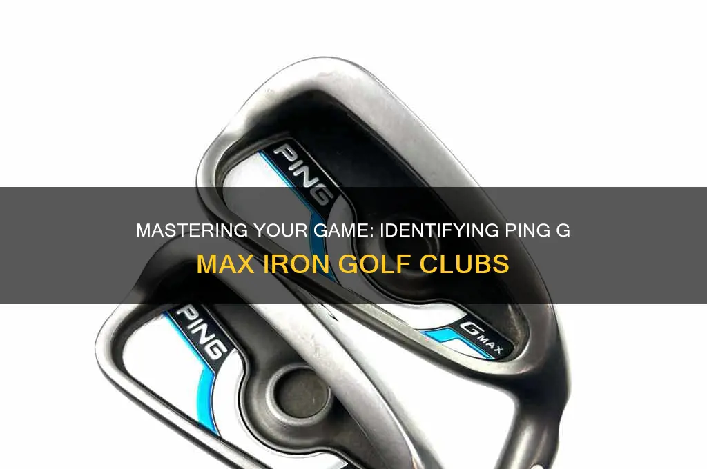 how to distinguish ping g max iron golf clubs