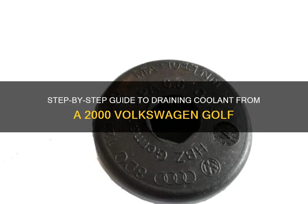 how to drain the coolant from 2000 golf