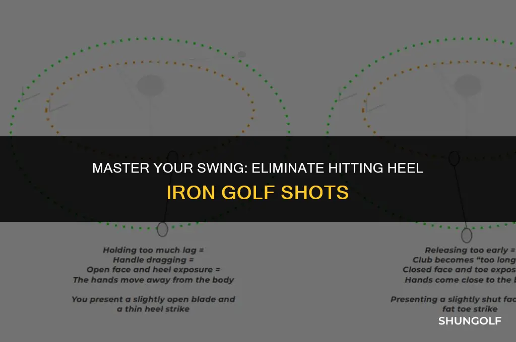how to eliminate hitting heel iron golf shots