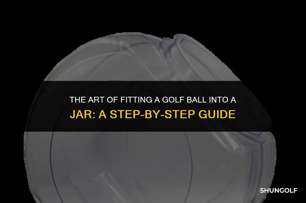 how to fit a golf ball into a jar