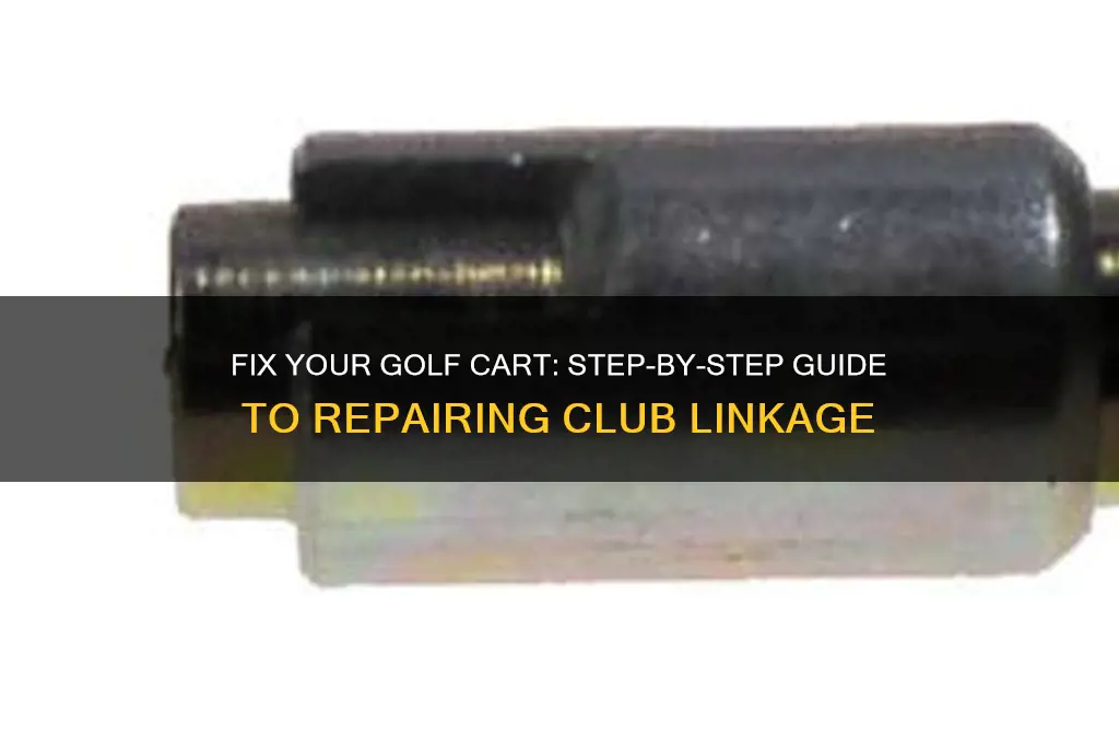 how to fix club golf cart linkage