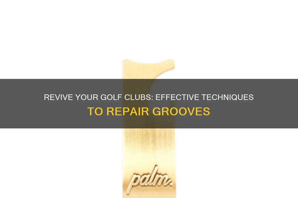 how to fix grooves in golf clubs