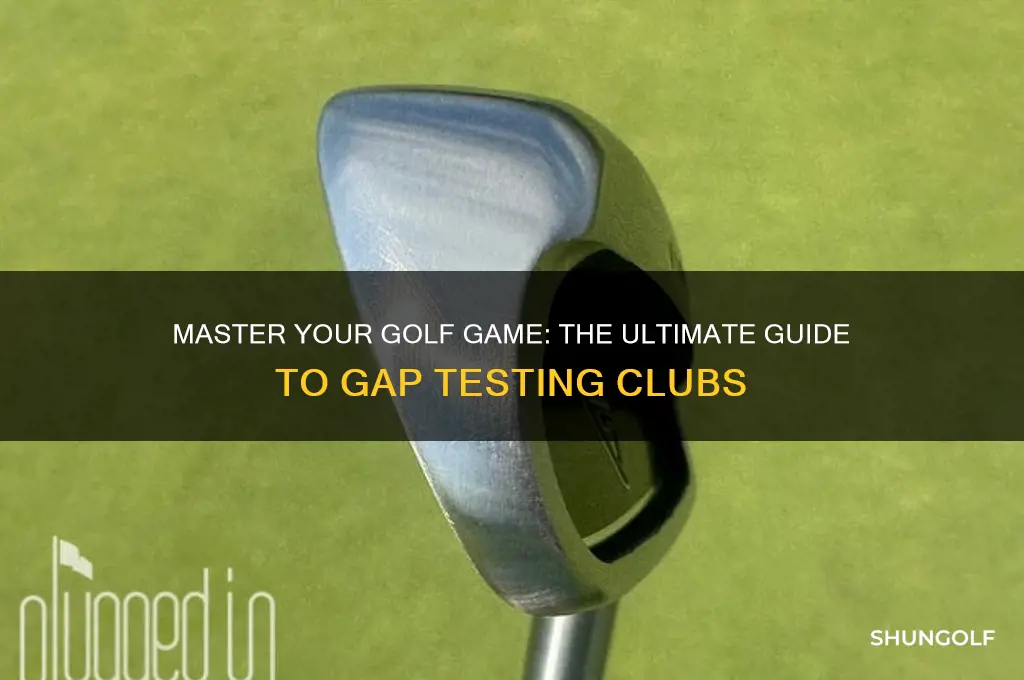 how to gap test your golf clubs