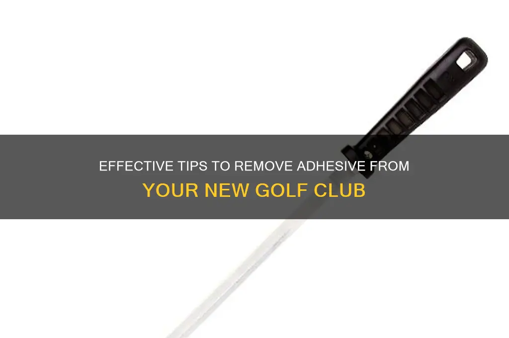 how to get adhesive off a new golf club